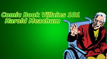 Comic Book Villains 101: Harold Meachum